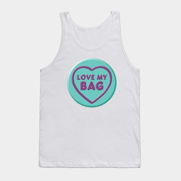Bags For Life - I Love My Bag Tank Top by PLAYDIGITAL2020